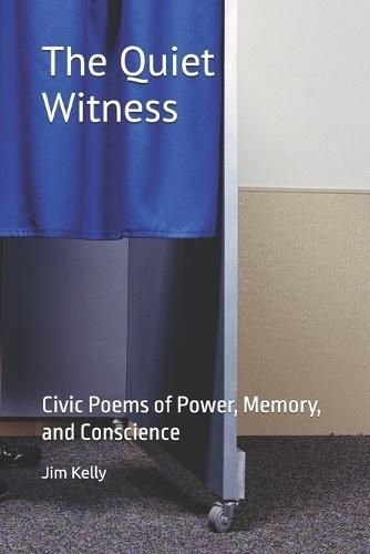 The Quiet Witness: Civic Poems of Power, Memory, and Conscience