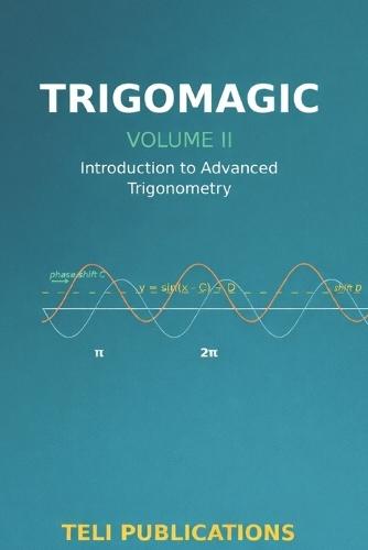 TrigoMagic Volume II: Introduction to Advanced Trignometry