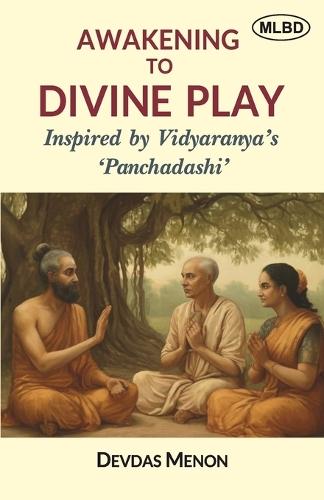 Awakening to Divine Play: Inspired by Vidyaranya's 'Panchadashi'