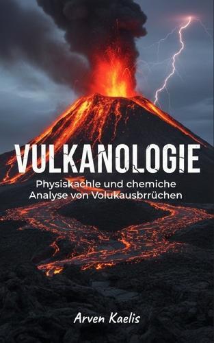 Vulkanologie: Physikalische und chemische Analyse von Vulkanausbrüchen