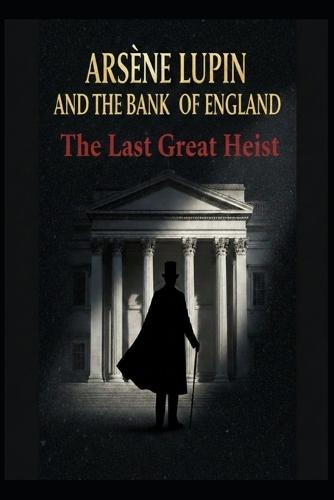 Arsène Lupin and the Bank of England / The Last Great Heist