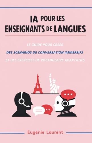 IA pour les Enseignants de Langues: Le guide pour créer des scénarios de conversation immersifs et des exercices de vocabulaire adaptatifs