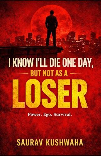 I Know I'll Die One Day, But Not as a Loser