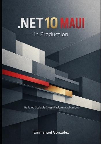 .NET MAUI in Production: Building cross-platform applications using .NET 10, Blazor Hybrid, NativeAOT, and scalable architectural patterns.