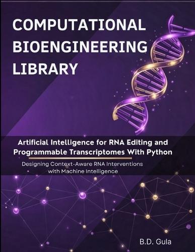 Artificial Intelligence for RNA Editing and Programmable Transcriptomes With Python: Designing Context-Aware RNA Interventions with Machine Intelligence