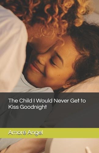 The Child I Would Never Get to Kiss Goodnight