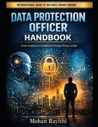 Data Protection Officer Handbook: From Compliance Custodian to Strategic Privacy Leader