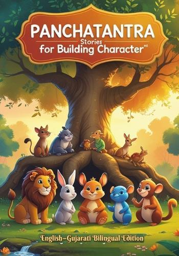 Panchatantra Stories for Building Character: Friendship, Teamwork & Moral Values - English-Gujarati Bilingual Edition for Kids