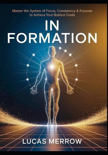 In Formation: Master the System of Focus, Consistency & Purpose to Achieve Your Boldest Goals