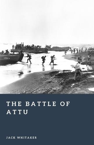 The Battle of Attu: The Arctic Fight for Alaska in World War II