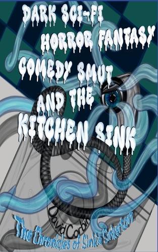 Dark Sci-fi Horror Fantasy Comedy Smut and the Kitchen Sink: The Chronicles of Sinkie Sinkerton