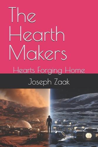 The Hearth Makers: Hearts Forging Home