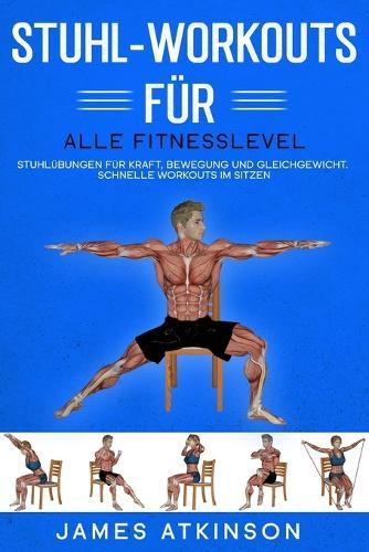 Stuhl-Workouts für alle Fitnesslevel: Stuhlübungen für Kraft, Bewegung und Gleichgewicht. Schnelle Workouts im Sitzen mit Fokus auf Fitnessergebnisse