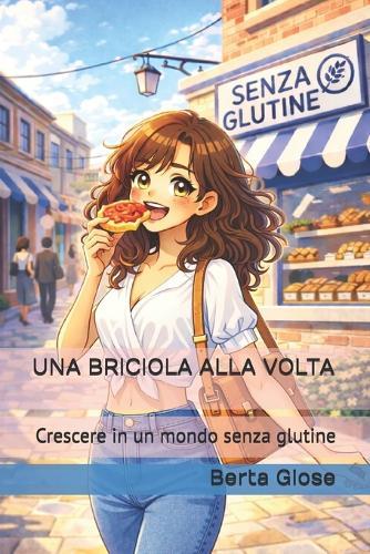 Una Briciola Alla VOLTA: Crescere in un mondo senza glutine