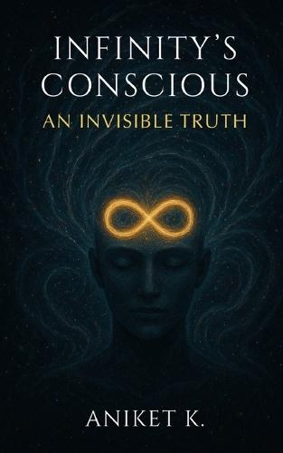 Infinity's Conscious: An Invisible Truth