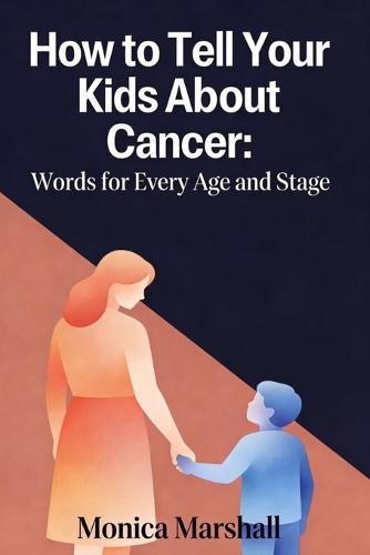 How to Tell Your Kids About Cancer: Words for Every Age and Stage