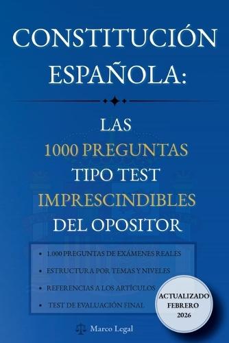 Constitución Española: Las 1000 preguntas tipo test imprescindibles del opositor: Test de autoevaluación para opositores. 1.000 preguntas clave con referencia a la ley y soluciones detalladas. Edición 2026.