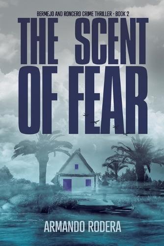 The Scent of Fear: (Bermejo and Roncero Crime Thriller, Book 2)