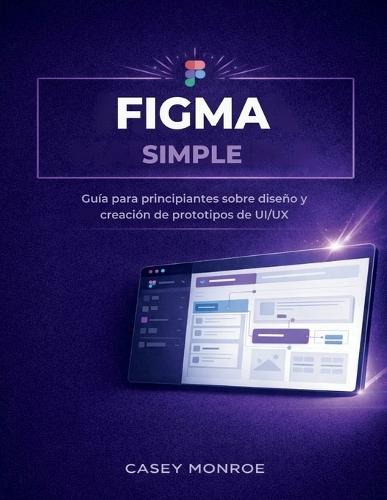 Figma Simple: Guía para principiantes sobre diseño y creación de prototipos de UI/UX
