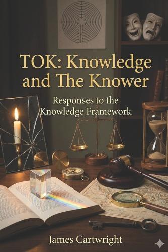 Tok: Knowledge and the Knower: Responses to the Knowledge Framework