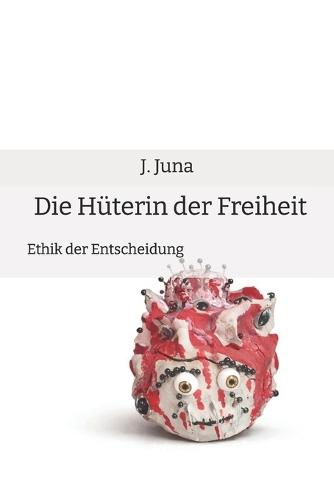Die Hüterin der Freiheit: Ethik der Entscheidung
