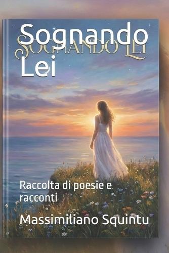 Sognando Lei: Raccolta di poesie e racconti