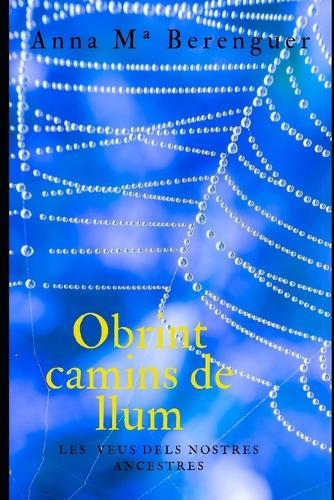 Obrint camins de llum.: Les veus dels nostres ancestres.