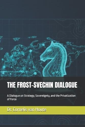 The Frost-Svechin Dialogue: A Dialogue on Strategy, Sovereignty, and the Privatization of Force