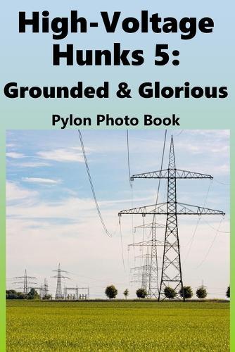 High-Voltage Hunks 5: Grounded & Glorious: Electricity Pylon Photo Book