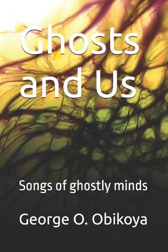 Ghosts and Us: Songs of ghostly minds