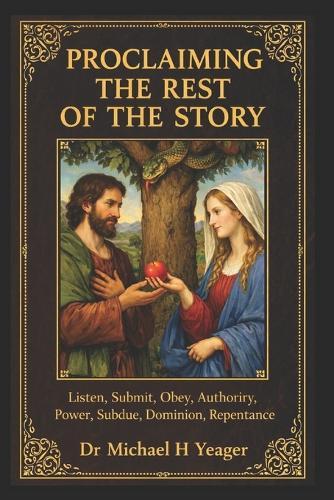 Proclaiming the Rest of the Story: Listen, Submit, Obey, Authority, Power, Subdue, Dominion, Repentance,