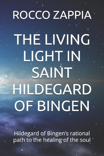 The Living Light in Saint Hildegard of Bingen: Hildegard of Bingen's rational path to the healing of the soul