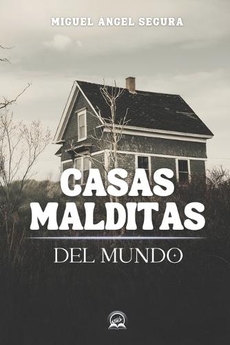 Casas malditas del mundo: Leyendas oscuras, apariciones documentadas y fenómenos paranormales