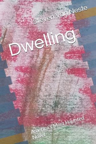Dwelling: America's Most Haunted Novel