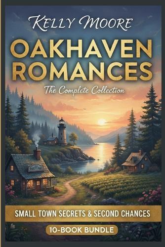 Small Town Secrets & Second Chances: The Ultimate Oakhaven Romance Collection (10-Book Bundle)