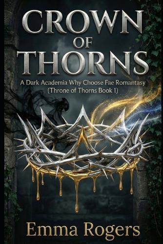 Crown of Thorns: A Dark Academia Why Choose Fae Romantasy