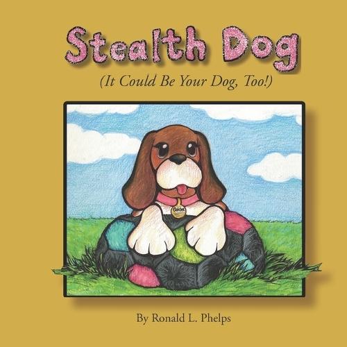 Stealth Dog: (It Could Be Your Dog, Too!)