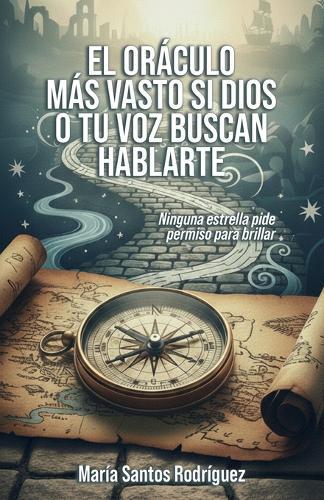El Oráculo Más Vasto Si Dios O Tu Voz Buscan Hablarte: Ninguna estrella pide permiso para brillar