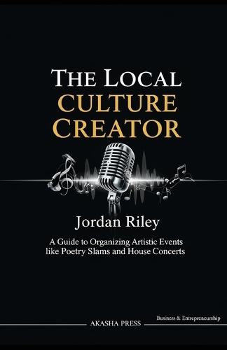 The Local Culture Creator: A Guide to Organizing Artistic Events like Poetry Slams and House Concerts