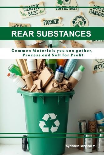 Rare Substances: Common Materials You Can Gather, Process, and Sell for Profit