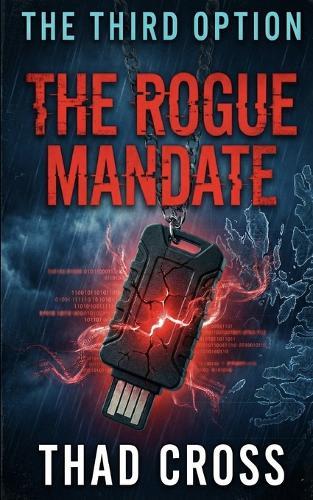 The Rogue Mandate: A Pulse-Pounding Military Technothriller of Betrayal, High-Tech Warfare, and Survival