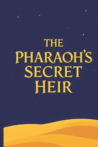 The Pharaoh's Secret Heir: An Ancient Egyptian Fantasy Bloodline, Betrayal & the Falcon Throne