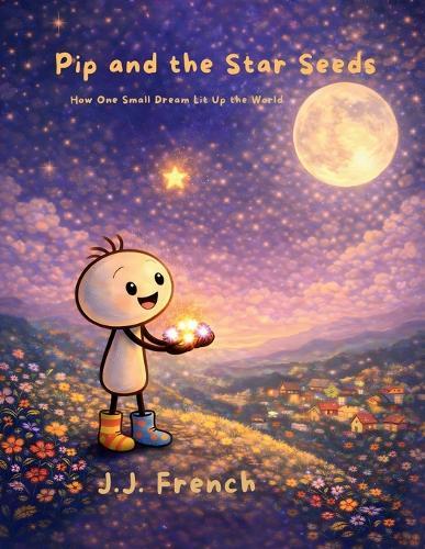 Pip and the Star Seeds: How One Small Dream Lit Up the World