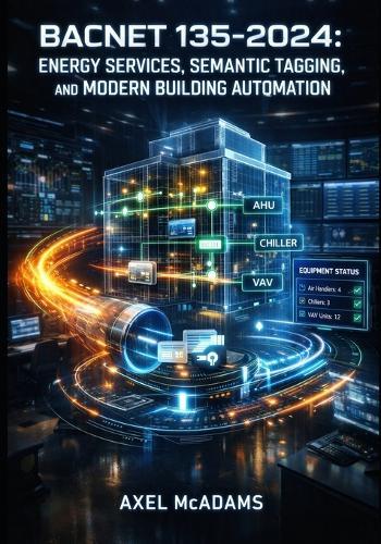 Bacnet 135-2024: ENERGY SERVICES, SEMANTIC TAGGING, AND MODERN BUILDING AUTOMATION: Implement ASHRAE 223P Data Modeling, BACnet/SC Security, and Smart Grid Integration for Next-Gen BAS