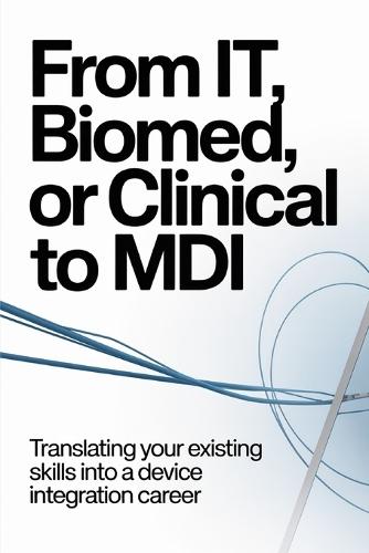 From IT, Biomed, or Clinical to MDI: Translating Your Existing Skills Into a Device Integration Career