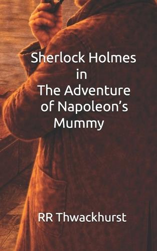 Sherlock Holmes in The Adventure of Napoleon's Mummy