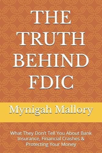 The Truth Behind Fdic: What They Don't Tell You About Bank Insurance, Financial Crashes & Protecting Your Money