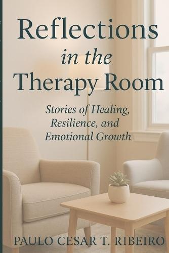 Reflections in the Therapy Room: Stories of Healing, Resilience, and Emotional Growth
