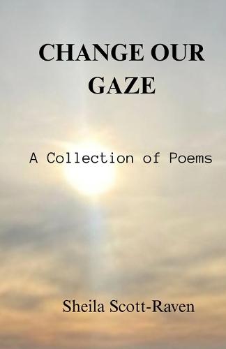 Change Our Gaze: A Collection of Poems