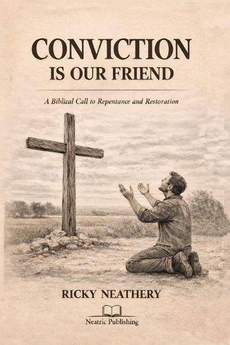 Conviction Is Our Friend: Rediscovering the Mercy of Repentance